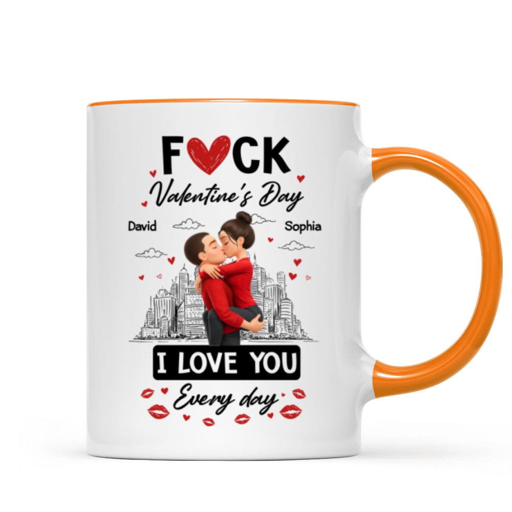 F*ck Valentine's Day I Love You Everyday - Personalized Mug - Funny Valentine's Day Gift for Her, for Him