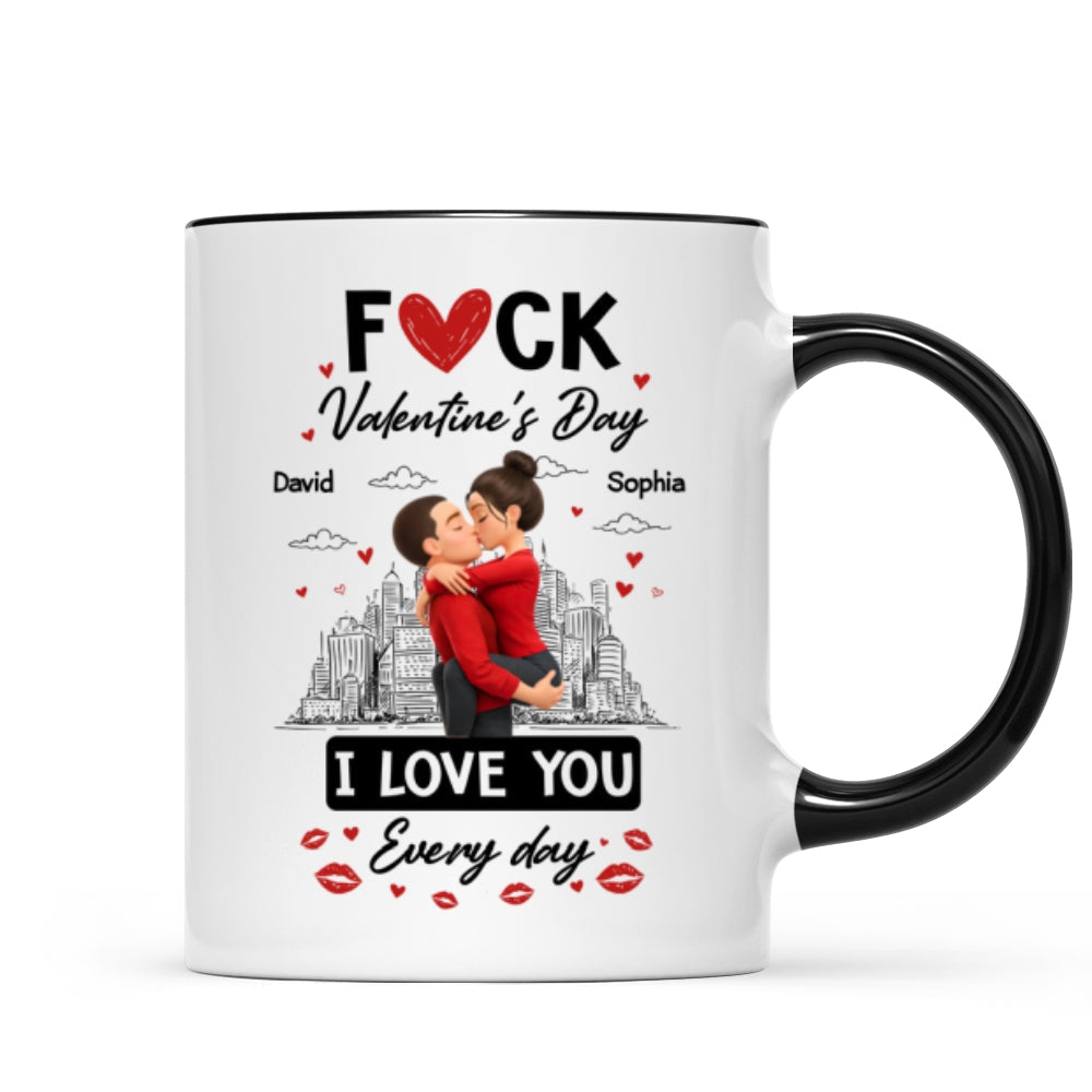 F*ck Valentine's Day I Love You Everyday - Personalized Mug - Funny Valentine's Day Gift for Her, for Him