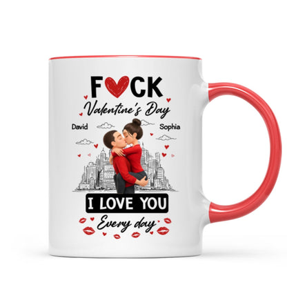 F*ck Valentine's Day I Love You Everyday - Personalized Mug - Funny Valentine's Day Gift for Her, for Him