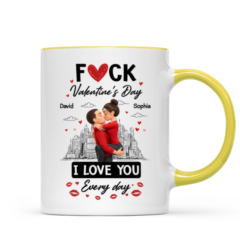 F*ck Valentine's Day I Love You Everyday - Personalized Mug - Funny Valentine's Day Gift for Her, for Him