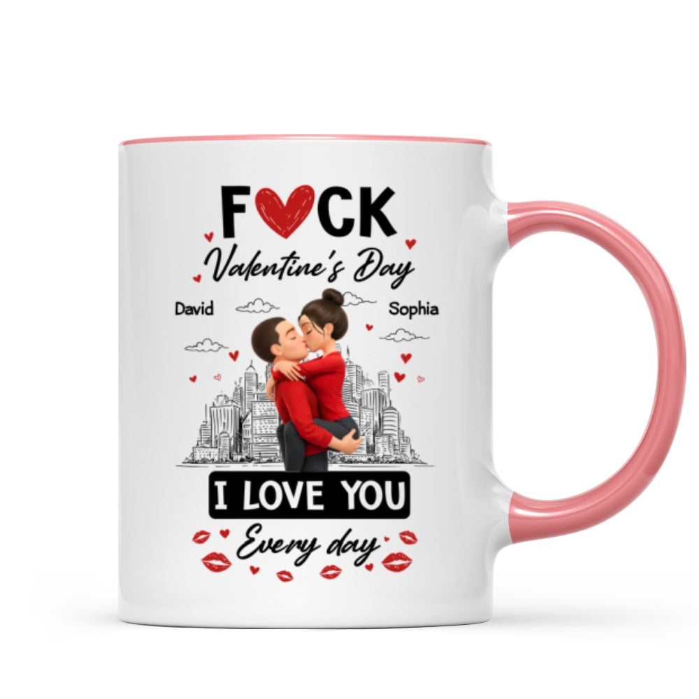 F*ck Valentine's Day I Love You Everyday - Personalized Mug - Funny Valentine's Day Gift for Her, for Him