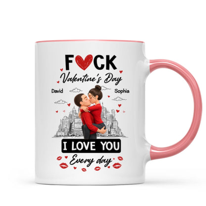 F*ck Valentine's Day I Love You Everyday - Personalized Mug - Funny Valentine's Day Gift for Her, for Him
