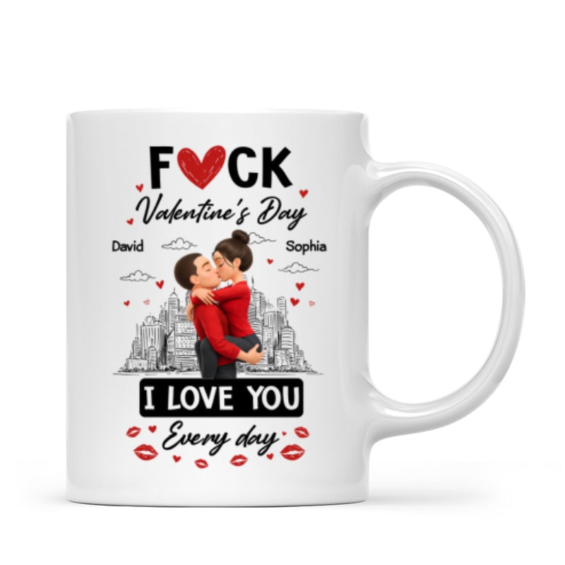F*ck Valentine's Day I Love You Everyday - Personalized Mug - Funny Valentine's Day Gift for Her, for Him