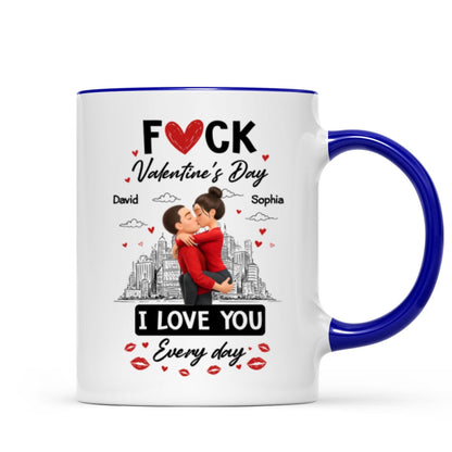 F*ck Valentine's Day I Love You Everyday - Personalized Mug - Funny Valentine's Day Gift for Her, for Him