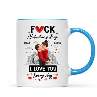 F*ck Valentine's Day I Love You Everyday - Personalized Mug - Funny Valentine's Day Gift for Her, for Him