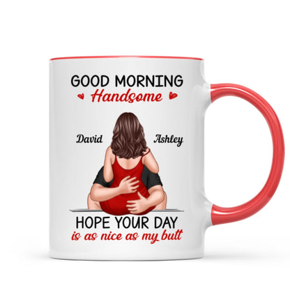 Morning Handsome Beautiful Hope Your Day As Nice As Your Butt Personalized Mug