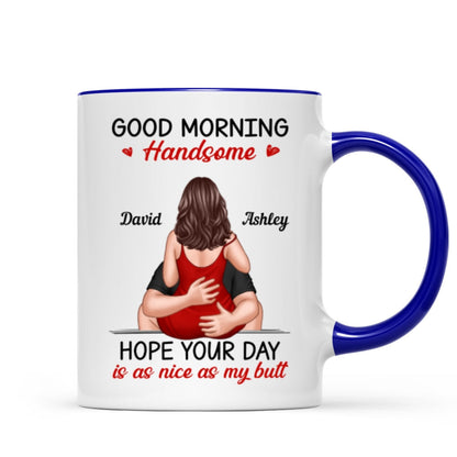 Morning Handsome Beautiful Hope Your Day As Nice As Your Butt Personalized Mug