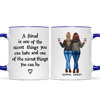 Friends Nicest Things Can Have Nicest Things Can Be Gift For Best Friends Personalized Mug