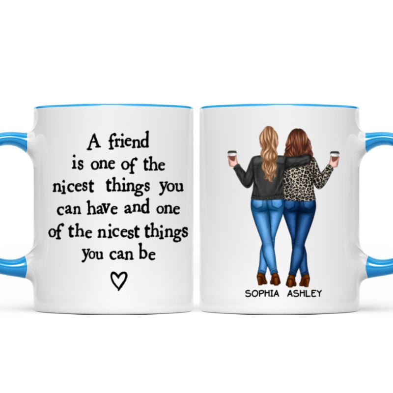 Friends Nicest Things Can Have Nicest Things Can Be Gift For Best Friends Personalized Mug