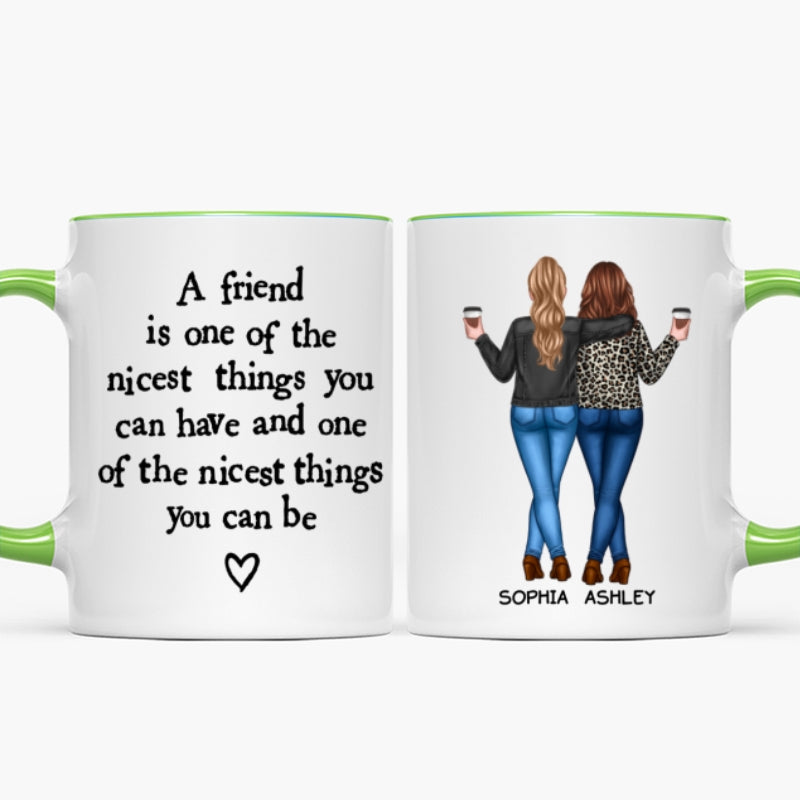 Friends Nicest Things Can Have Nicest Things Can Be Gift For Best Friends Personalized Mug