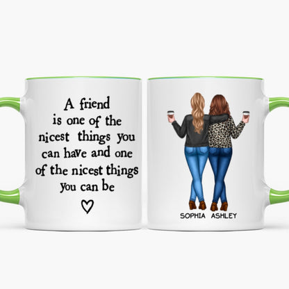 Friends Nicest Things Can Have Nicest Things Can Be Gift For Best Friends Personalized Mug
