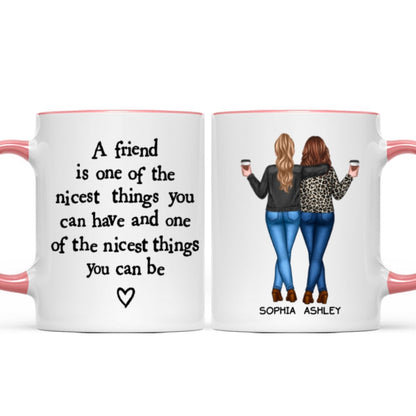 Friends Nicest Things Can Have Nicest Things Can Be Gift For Best Friends Personalized Mug