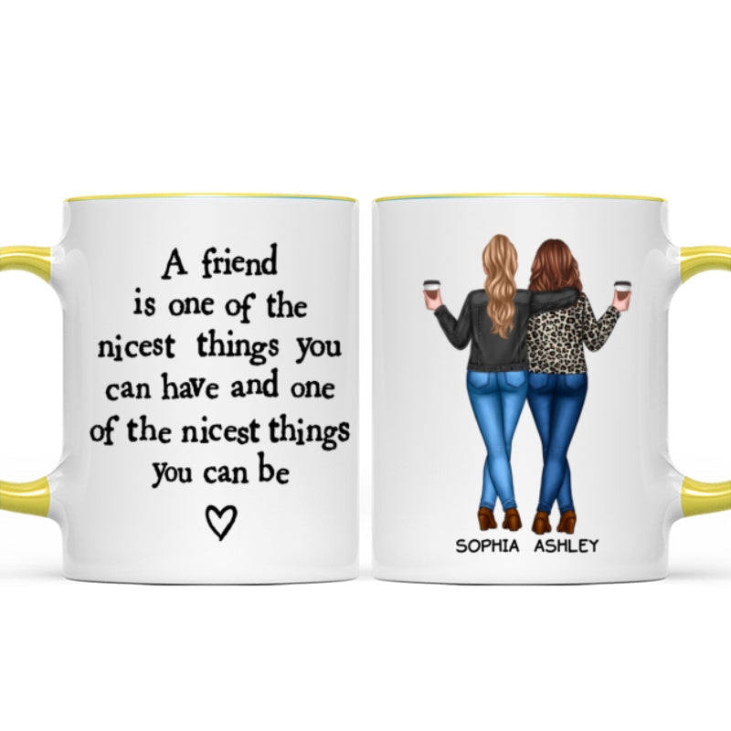 Friends Nicest Things Can Have Nicest Things Can Be Gift For Best Friends Personalized Mug