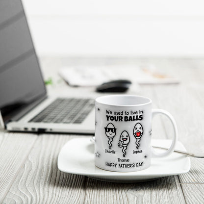 Used To Live In Your Balls Funny Father's Day Personalized 3D Inflated Mug